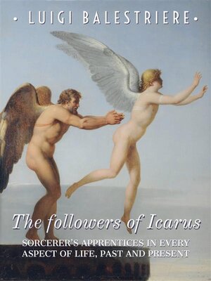 cover image of The followers of Icarus. Sorcerer's Apprentices in every aspect of life, past and present.
